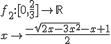 f_2{:}[0,\frac{2}{3}]\to\mathbb{R}\\x\to\frac{-sqrt{2x-3x^2}-x+1}{2}
